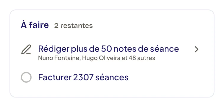 Carte À faire : « Rédiger plus de 50 notes de séance » avec les premiers noms de patients et une flèche pour ouvrir la liste, puis « Facturer N séances » précédé de sa case Marquer comme traité.