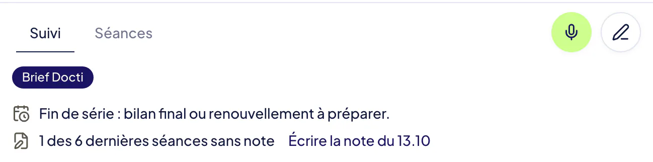 Haut du suivi d’une séance planifiée : onglets Suivi et Séances, icônes micro et crayon pour une nouvelle note, puis le Brief Docti : « Fin de série : bilan final ou renouvellement à préparer » et « 1 des 6 dernières séances sans note », avec le lien pour écrire la note manquante.