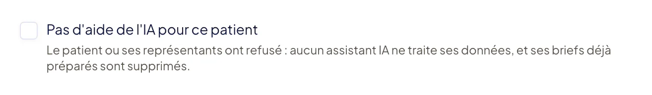 Case « Pas d’aide de l’IA pour ce patient » dans Modifier le patient : « Le patient ou ses représentants ont refusé : aucun assistant IA ne traite ses données, et ses briefs déjà préparés sont supprimés. »